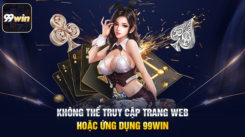 Không thể truy cập trang web hoặc ứng dụng 99win Không thể truy cập trang web hoặc ứng dụng 99win