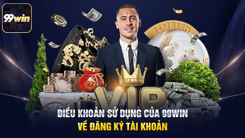 Điều khoản sử dụng của 99win về đăng ký tài khoản Điều khoản sử dụng của 99win về đăng ký tài khoản
