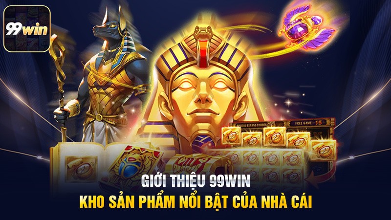 Giới thiệu 99win - Kho sản phẩm nổi bật của nhà cái