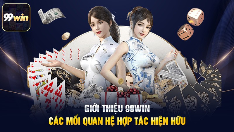 Giới thiệu 99win -  các mối quan hệ hợp tác hiện hữu