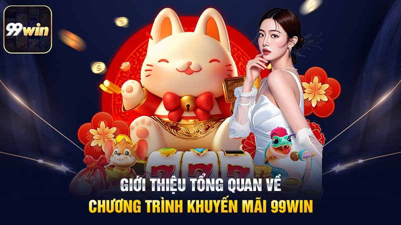 Giới thiệu tổng quan về chương trình khuyến mãi 99win Giới thiệu tổng quan về chương trình khuyến mãi 99win