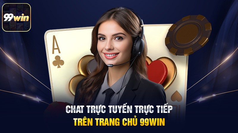 Chat trực tuyến trực tiếp trên trang chủ 99win Chat trực tuyến trực tiếp trên trang chủ 99win