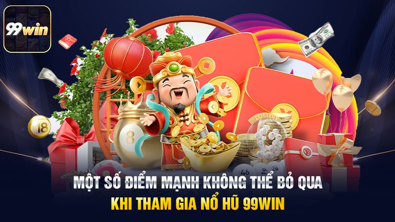 Một số điểm mạnh không thể bỏ qua khi tham gia nổ hũ 99win Một số điểm mạnh không thể bỏ qua khi tham gia nổ hũ 99win