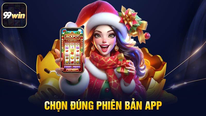 Chọn đúng phiên bản App Chọn đúng phiên bản App