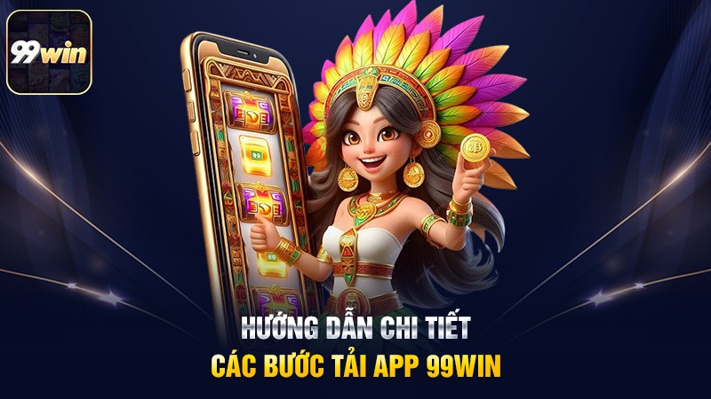 Hướng dẫn chi tiết các bước tải App 99win Hướng dẫn chi tiết các bước tải App 99win